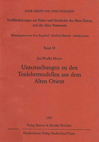 Untersuchungen zu den Tonlebermodellen aus dem Alten Orient Jan- Waalke Meyer, Untersuchungen zu den Tonlebermodellen aus dem Alten Orientt, Alter Orient und Altes Testament, Veroffentlichungen zur Kultur und Geschichte des Alten Orients und des Alten Testament, Band 39, Verlag Butzon and Bercker Kevelaer, Neukirchener Verlag Neukirchen - Vluyn 1987