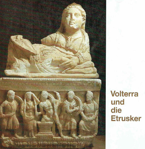 Volterra und die Etrusker, Archaologische Kostbarkeiten aus dem Museo Guarnacci in Volterra Volterra und die Etrusker, Archaologische Kostbarkeiten aus dem Museo Guarnacci in Volterra, Duisburg 1985