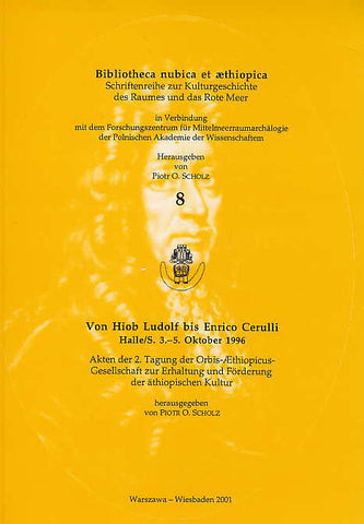 Von Hiob Ludolf bis Enrico Cerulli Von Hiob Ludolf bis Enrico Cerulli. Halle/S. 3.-5. Oktober 1996, Akten der 2. Tagung der Orbis-Aethiopicus-Gesellschaft zur Erhaltung und Förderung der äthiopischen Kultur, ed. by Piotr O. Scholz, Bibliotheca nubica et aethiopica 8, Schriftenreihe zur Kulturgeschichte des Raumes und das Rote Meer, Warszawa-Wiesbaden 2001