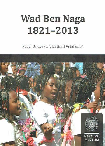 Wad Ben Naga 1821-2013 (Czech version) Pavel Onderka, Vlastimil Vrtal, Wad Ben Naga 1821-2013, National Museum, Prague 2013 - Czech version
