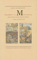 Jan Assmann, Weisheit und Mysterium das Bild der Griechen von Agypten, Verlag C.H. Beck, Munchen 2000