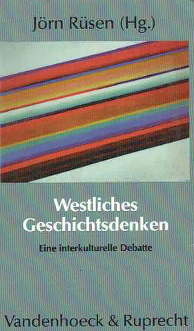 Westliches Geschichtsdenken, Eine interkulturelle Debatte Jorn Rusen (ed.), Westliches Geschichtsdenken, Eine Interkulturelle Debatte, Vandenhoeck & Ruprecht 1990