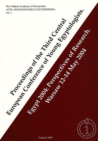Proceedings of the Third Central European Conference of Young Egyptologists. Egypt 2004: Perspectives of Research. Warsaw 12-14 May 2004 Proceedings of the Third Central European Conference of Young Egyptologists. Egypt 2004: Perspectives of Research. Warsaw 12-14 May 2004, ed. by J. Popielska-Grzybowska, O. Bialostocka, J. Iwaszczuk, Institute of Anthropology and Archaeology, Pultusk 2009