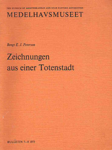 Zeichnungen aus einer Totenstadt Bengt E.J. Peterson, Zeichnungen aus einer Totenstadt, The Museum of Mediterranean and Near Eastern Antiquities, Medelhavsmuseet, Bulletin 7-8 1973