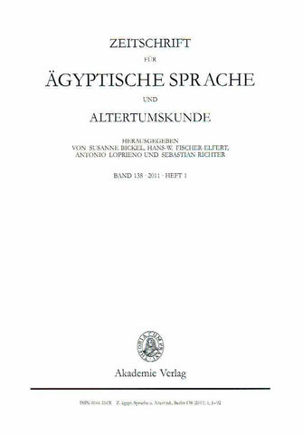 Zeitschrift fur Agyptische Sprache und Alterumskunde, Band 138, 2011, Heft 1 Zeitschrift fur Agyptische Sprache und Alterumskunde Susanne Bickel, Hans-W.Fischer-Elfert, Antonio Loprieno und Sebastian Richter (eds.), Band 138, 2011, Heft 1, Akademie-Verlag, Berlin 2011