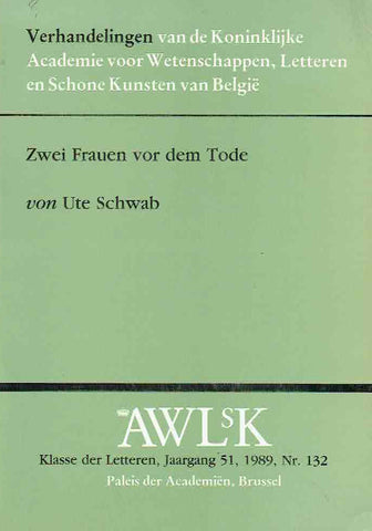 Zwei Frauen vor dem Tode Ute Schwab, Zwei Frauen vor dem Tode, Verhandelingen van de Koninklijke Vlaamse Academie voor Wetenschappen, Letteren en Schone Kunst van Belgie, 1989 nr. 132, Brussel 1989