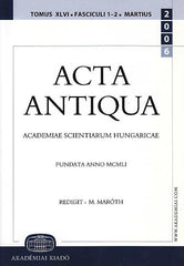 M. Maroth (ed.), Acta Antiqua tomus XLVI, Fasc. 1-2, Martius 2006, Academiae Scientiarum Hungaricae, Fundata Anno MCMLI, Akademia Kiado 2006