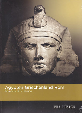 Agypten, Griechenland, Rom. Abwehr und Beruhung Agypten, Griechenland, Rom. Abwehr und Beruhung, Frankfurt 2005