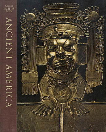 Great Ages of Man. A History of World's Cultures, Ancient America Great Ages of Man. A History of World's Cultures, Ancient America by Jonathan Norton Leonard, New York 1967