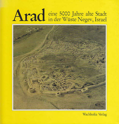 Arad eine 5000 Jahre alte Stadt in der Wüste Negev, Israel Ruth Amiran, Orint Ilan, Arad eine 5000 Jahre alte Stadt in der Wüste Negev, Israel, Karl Wachholtz Varlag 1992