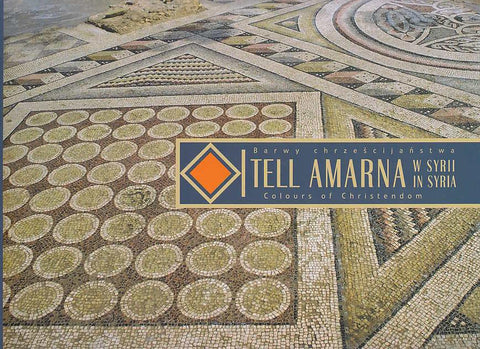 Tell Amarna in Syria, Colours of Christendom, From the 6th millennium BC painted pottery to the Byzantine mosaics Tell Amarna in Syria, Colours of Christendom, From the 6th millennium BC painted pottery to the Byzantine mosaics, Catalogue of the Exhibition, Bruksela-Warszawa 2005
