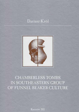 Chamberless Tombs in Southeastern Group of Funnel Beaker Culture D. Krol, Chamberless Tombs in Southeastern Group of Funnel Beaker Culture, Rzeszow 201