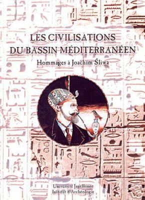 Les civilisations du bassin Mediterraneen. Hommages a Joachim Sliwa Les civilisations du bassin Mediterraneen. Hommages a Joachim Sliwa, Universite Jagellonne, Institut d'Archeologie, Cravovie 2000