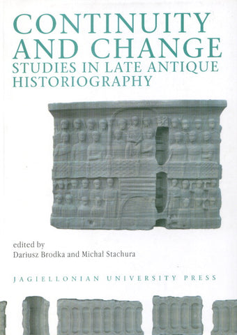 Continuity and Change, Studies in the Late Antique Historiography Continuity and Change. Studies in the Late Antique Historiography, edited by Dariusz Brodka and Michal Stachura, Jagiellonian University Press, Cracow 2007