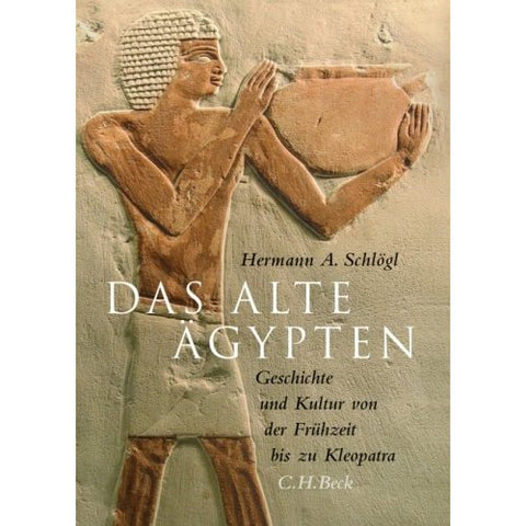 Das alte Ägypten. Geschichte und Kultur von der Frühzeit bis Kleopatra H. A. Schlogl, Das alte Ägypten. Geschichte und Kultur von der Frühzeit bis Kleopatra, C.H. Beck 2006