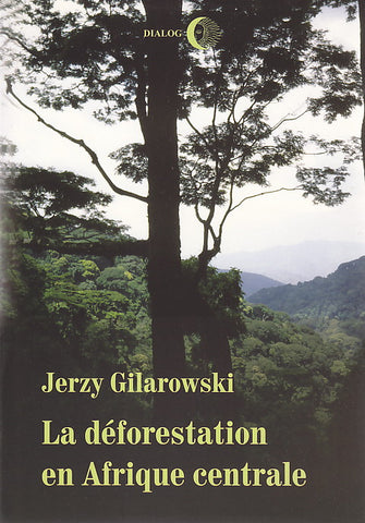 La deforestation en Afrique centrale. Les facteurs de la degradation des forets denses humides equatoriales dans la Republique democratique du Congo J. Gilarowski, La deforestation en Afrique centrale. Les facteurs de la degradation des forets denses humides equatoriales dans la Republique democratique du Congo, Warsaw 2002