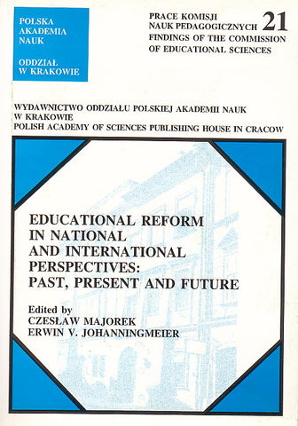 Educational Reform in National and International Perspectives: Past, Present and Future Educational Reform in National and International Perspectives: Past, Present and Future, ed. by C. Majorek, E. V. Johanningmeier, Polish Academy of Sciences, Cracow 2000