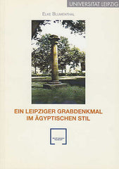   Elke Blumenthal, Ein Leipziger Grabdenkmal im Ägyptischen Stil und die Anfänge der Ägyptologie in Deutschland,Universität Leipzig, Leipzig 1999