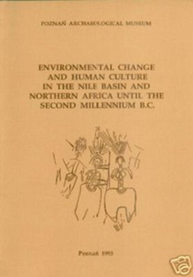 Environmental Change and Human Culture in the Nile Basin and Northern Africa until the Second Millenium B.C. Environmental Change and Human Culture in the Nile Basin and Northern Africa until the Second Millenium B.C., Studies in African Archaeology, vol. 4, edited by L. Krzyzaniak, M. Kobusiewicz and John Alexander, Poznan Archaeological Museum 1993