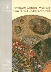 Fans of the Occident and Orient in the Collection of the National Museum in Cracow, ed. by Beata Biedronska-Slotowa, National Museum in Cracow 2001