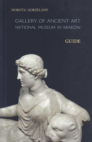 Gallery of Ancient Art, Guide, National Museum in Krakow D. Gorzelany, Gallery of Ancient Art, National Museum in Krakow, Krakow 2007