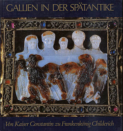 Gallien in der Spatantike: Von Kaiser Constantin zu Frankenkonig Childerich Gallien in der Spatantike: Von Kaiser Constantin zu Frankenkonig Childerich, Romisch-Germanisches Zentralmuseum Forschunginstitut fur Vor- und Fruhgeschichte, Philipp von Zabern, Mainz am Rhein 1980