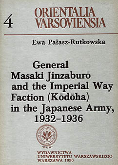 General Masaki Jinzaburo and the Imperial Way Faction (Kodoha) in the Japanese Army, 1932-1936 Ewa Palasz-Rutkowska, General Masaki Jinzaburo and the Imperial Way Faction (Kodoha) in the Japanese Army, 1932-1936, Warsaw University Press, Warsaw 1990