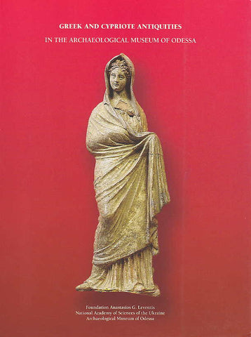 Greek and Cypriote Antiquities in the Archaeological Museum of Odessa Vassos Karageorghis, Greek and Cypriote Antiquities in the Archaeological Museum of Odessa, Carl Press Ltd. 2001