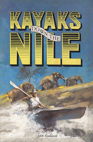 Kayaks Down the Nile John Goddard, Kayaks Down the Nile, Brigham Young University Press 1979