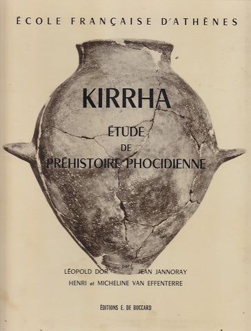 Kirrha : Etude de prehistoire phocidienne Kirrha : Etude de prehistoire phocidienne; Avec 63 planches hors texte dont 53 en phototypie et 4 en couleurs d'apres les autochromes de Leopold Dor, par Leopold Dor, Jean Jannoray, Henri et Micheline Van Effenterre, De Boccard, Paris, 1960