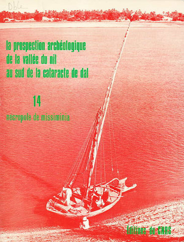 La Prospection Archeologique de la Vallee du Nil, Au Sud de la Cataracte de Dal (Nubie Soudanaise), Fascicule 14, Le necropole de Missiminia, La Prospection Archeologique de la Vallee du Nil, Au Sud de la Cataracte de Dal (Nubie Soudanaise), Fascicule 14, Le necropole de Missiminia, Paris 1984