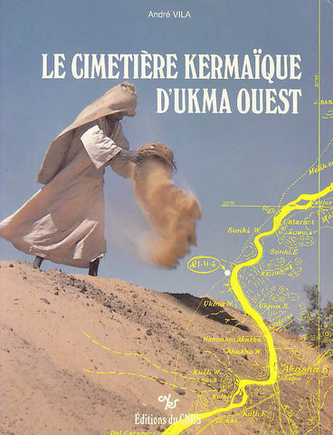 Le Cimetiere Kermaique d'ukma Ouest, La prospection archeologique de la vallee du Nil en Nubie Soudanaise A. Vila, Le Cimetiere Kermaique d'ukma Ouest, La prospection archeologique de la vallee du Nil en Nubie Soudanaise, Paris 1987