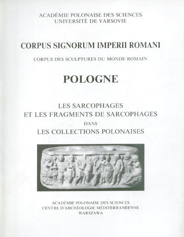 Corpus Signorum Imperii Romani. Corpus des sculptures du monde romain. Pologne, Vol. 2, Fasc. 2, Les sarcophages et les fragments de sarcophages dans les collections polonaises Corpus Signorum Imperii Romani. Corpus des sculptures du monde romain. Pologne, Vol. 2, Fasc. 2, Les sarcophages et les fragments de sarcophages dans les collections polonaises par Anna Sadurska, Warszawa 1992