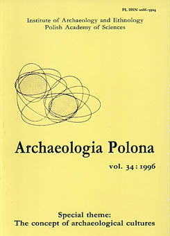 Archaeologia Polona vol. 34:1996, Special Theme: The Concept of Archaeological Cultures Archaeologia Polona vol. 34:1996, Special Theme: The Concept of Archaeological Cultures, Institute of Archaeology and Ethnology Polish Academy of Sciences, Warsaw 1996