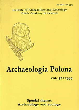Archaeologia Polona vol. 37:1999 Special Theme: Archaeology and Ecology Archaeologia Polona vol. 37:1999 Special Theme: Archaeology and Ecology, Institute of Archaeology and Ethnology Polish Academy of Sciences, Warsaw 1999