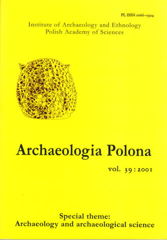 Archaeologia Polona vol. 39:2001, Special Theme: Archaeology and Archaeological Science Archaeologia Polona vol. 39:2001, Special Theme: Archaeology and Archaeological Science, Institute of Archaeology and Ethnology Polish Academy of Sciences, Warsaw 2001