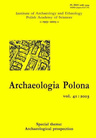 Archaeologia Polona vol. 41:2003, Special Theme: Archaeological Prospection Archaeologia Polona vol. 41:2003, Special Theme: Archaeological Prospection, Institute of Archaeology and Ethnology Polish Academy of Sciences, Warsaw 2003