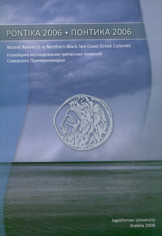 Pontika 2006. Recent Research in Northern Black Sea Coast Greek Colonies Pontika 2006. Recent Research in Northern Black Sea Coast Greek Colonies. Proceedings of the International Conference, Krakow 18th March, 2006, edited by Ewdoksia Papuci-Wladyka, Jagiellonian University, Krakow 2008