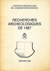 Recherches Archeologiques de 1987, L' Institut D' Archeologie de L' Universite de Cracovie, Krakow 1989