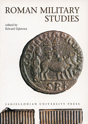 Roman Military Studies Roman Military Studies. Edited by Edward Dabrowa, Jagiellonian University Press, Cracow 2001