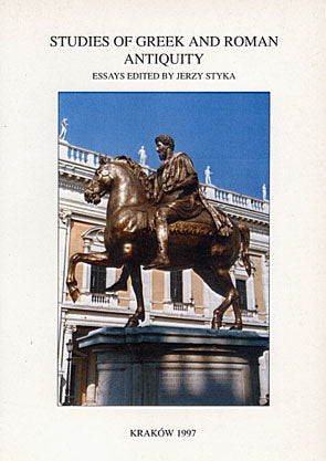 Studies of Greek and Roman Antiquity. Essays edited by Jerzy Styka Studies of Greek and Roman Antiquity. Essays edited by Jerzy Styka, Classica Cracoviensia III, Cracow 1997