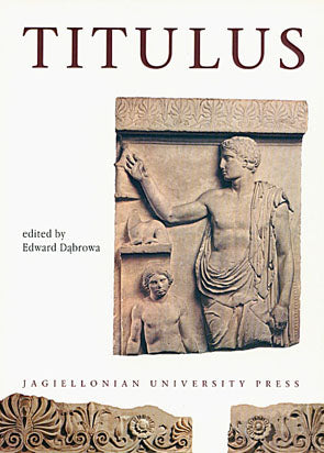 Titulus. Studies in Memory Dr. Stanislaw Kalita Titulus. Studies in Memory Dr. Stanislaw Kalita. Edited by Edward Dabrowa, Jagiellonian University Press, Cracow 2004