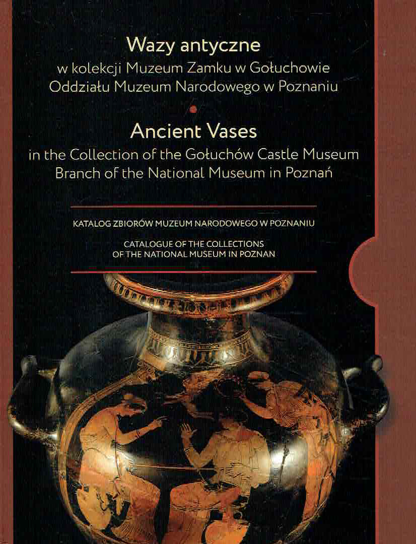 Inga Gluszek, Ancient Vases in the Collection of the Gołuchów Castle Museum, Branch of the National Museum in Poznań, Catalogue of the Collections of the National Museum in Poznań, vol. 15, Poznan 2023