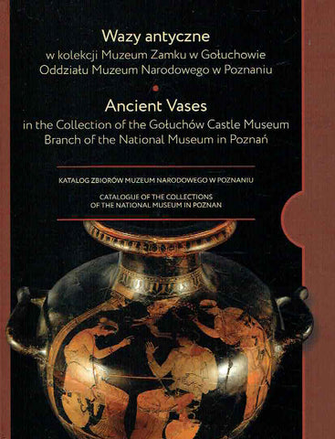 Inga Gluszek, Ancient Vases in the Collection of the Gołuchów Castle Museum, Branch of the National Museum in Poznań, Catalogue of the Collections of the National Museum in Poznań, vol. 15, Poznan 2023