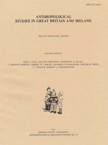 Anthropological Studies in Great Britain and Ireland, ed. by Melvin Firestone, Arizona State University Anthropological Research Papers, No. 27, Tempe 1982
