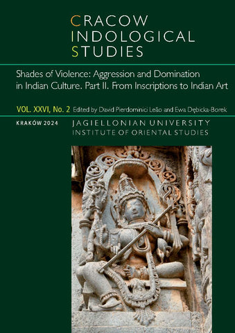 D. Pierdominici Leao, E. Debicka-Borek (eds.), Cracow Indological Studies, Vol. XXVI, No. 2, Shades of Violence, Aggression and Domination in Indian Culture, Part II, From Inscriptions to Indian Art, Krakow 2024