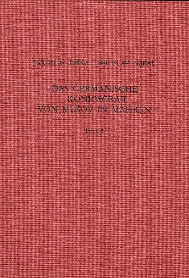 Jaroslav Peska, Jaroslav Tejral, &nbsp;Das germanische Königsgrab von Musov in Mähren, Monographien des Römisch-Germanischen Zentralmuseums, Band  55.2, Mainz 2002
