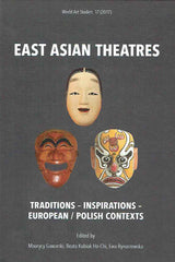 
East Asian Theatres, Traditions-Inspirations-European/Polish Contexts, ed. by M. Gawarski, B. Kubiak Ho-Chi, E. Rynarzewska, World Art Studies, 17(2017), Warsaw-Torun 2017