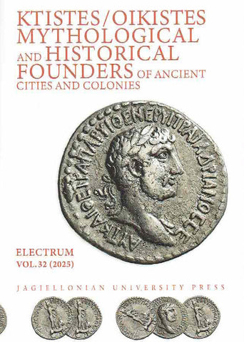 Ktistes/Oikistes Mythological and Historical Founders of Ancient Cities and Colonies, Electrum vol. 32 (2025), edited by Edward Dabrowa, Jagiellonian University Press, Krakow 2025