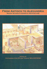 From Antioch to Alexandria, Recent Studies in Domestic Architecture, ed. by K. Galor, T. Waliszewski, Institute of Archaeology, University of Warsaw, Warsaw 2007